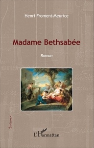 Henri Froment-Meurice - Madame Bethsabée.