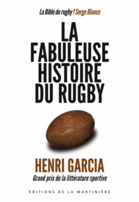 Henri Garcia - La fabuleuse histoire du rugby.