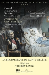 Henri Gatien Bertrand - Cahiers de Sainte-Hélène - Les 500 derniers jours (1820-1821).