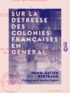 Henri Gatien Bertrand et Charles Dupin - Sur la détresse des colonies françaises en général - De l'île Martinique en particulier.