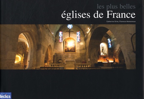 Henri Gaud et Florence Renaud-Henneresse - Les plus belles églises de France.
