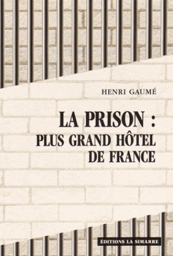 Henri Gaumé - La prison : plus grand hôtel de France.