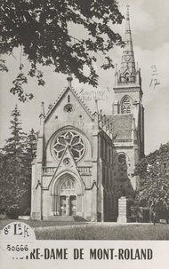 Henri Gauthey et Claude Flusin - Notre-Dame de Mont-Roland - Son sanctuaire et son pèlerinage, des origines à nos jours.