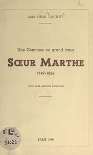 Henri Gauthey - Une comtoise au grand cœur : Sœur Marthe, 1749-1824 - Avec 2 portraits hors-texte.