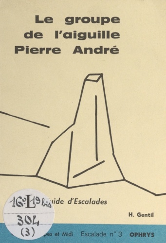 Le groupe de l'aiguille Pierre André. Guide d'Escalades N° 3