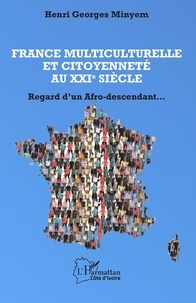 Henri Georges Minyem - France multiculturelle et citoyenneté au XXIe siècle - Regard d'un Afro-descendant....