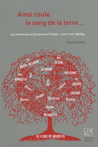 Henri Gerest - Ainsi coule le sang de la terre... - Les hommes et la terre en Forez (XVIIIe-XXe siècles).