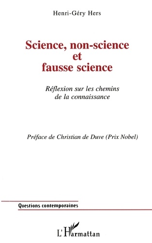 Henri-Géry Hers - Science, Non-Science Et Fausse Science. Reflexion Sur Les Chemins De La Connaissance.