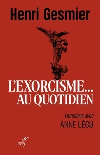 Henri Gesmier et Anne Lécu - L'exorcisme au quotidien.