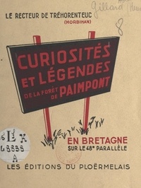 Henri Gillard et Jean Delpech - Curiosités et légendes de la forêt de Paimpont - En Bretagne sur le 48e parallèle, par le recteur de Tréhorenteuc.