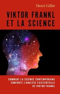 Henri Gillet - Viktor Frankl et la science - Comment la science contemporaine conforte l'analyse existentielle de Viktor Frankl.