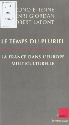 LE TEMPS DU PLURIEL. La France dans l'Europe multiculturelle