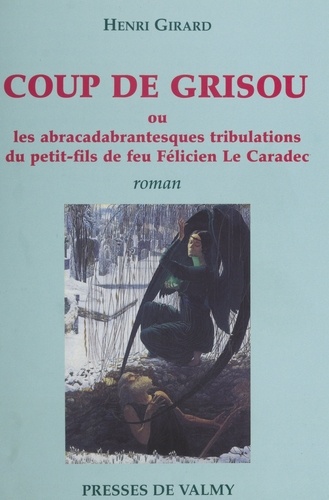 Coup De Grisou Ou Les Abracadabrantesques Tribulations Du Petit-Fils De Feu Felicien Le Caradec