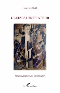 Henri Giriat - Gleizes l'initiateur.
