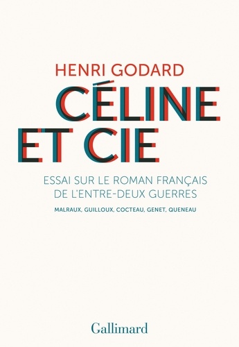 Henri Godard - Céline et Cie - Essai sur le roman français de l'entre-deux-guerres.