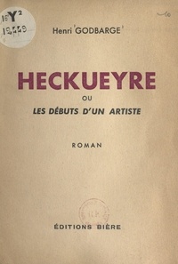Henri Godbarge - Heckueyre - Ou Les débuts d'un artiste.