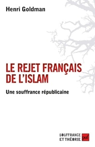 Henri Goldman - Le rejet français de l'islam - Une souffrance républicaine.