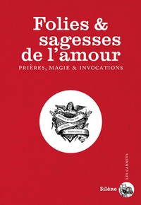 Henri Gougaud et Philippe Rollet - Folies & sagesses de l'amour - Prières, magie & invocations.