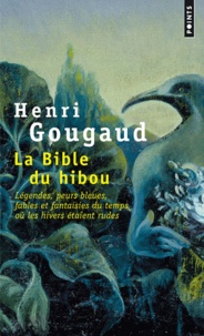 Henri Gougaud - La Bible du hibou - Légendes, peurs bleues, fables et fantaisies du temps où les hivers étaient rudes.
