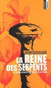 Henri Gougaud - La reine des serpents et autres contes du ciel et de la terre.