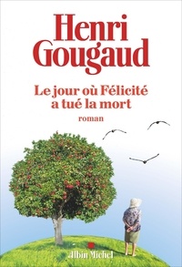 Epub computer books téléchargement gratuit Le jour où Félicité a tué la mort (Litterature Francaise) par Henri Gougaud 9782226328670