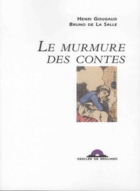 Henri Gougaud et Bruno de La Salle - Le murmure des contes.