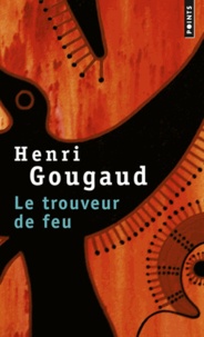 Henri Gougaud - Le trouveur de feu.