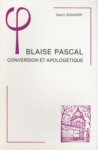 Blaise Pascal. Conversion et apologétique