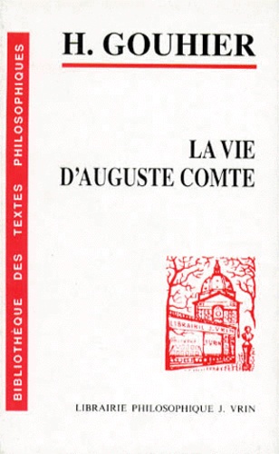 Henri Gouhier - La vie d'Auguste Comte.