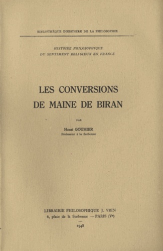 Henri Gouhier - Les Conversions de Maine de Biran.