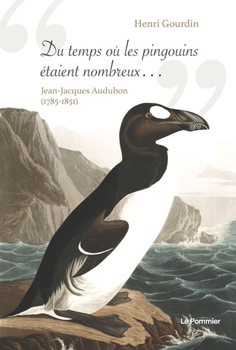 "Du temps où les pingouins étaient nombreux...". Jean-Jacques Audubon (1785-1851)
