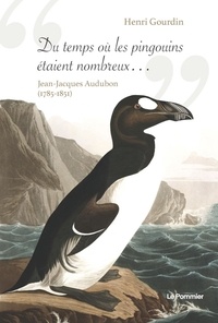 Henri Gourdin - "Du temps où les pingouins étaient nombreux..." - Jean-Jacques Audubon (1785-1851).