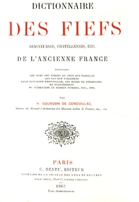 Dictionnaire des fiefs, seigneuries, chatellenies, etc. de l'ancienne France