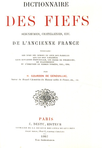 Henri Gourdon de Genouillac - Dictionnaire des fiefs, seigneuries, chatellenies, etc. de l'ancienne France.