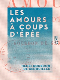 Henri Gourdon de Genouillac - Les Amours à coups d'épée.