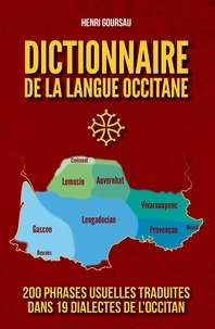 Henri Goursau - Dictionnaire de la langue occitane - 200 phrases clés traduites du français en 19 langues, dialectes, patois occitans.