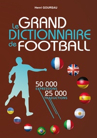 Henri Goursau - Le Grand Dictionnaire de Football - 50000 expressions, 25000 traductions.