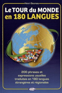 Henri Goursau - Le Tour du Monde en 180 langues - 200 phrases et expressions usuelles traduites en 180 langues étrangères et régionnales.