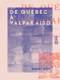 Henri Goy - De Québec à Valparaiso - Paysages, peuples, écoles.