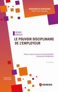 Henri Grego - Le pouvoir disciplinaire de l'employeur - Mise en oeuvre, exercice et formalisation du pouvoir disciplinaire.