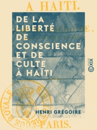 Henri Grégoire - De la Liberté de conscience et de culte à Haïti.