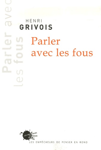 Henri Grivois - Parler avec les Fous.