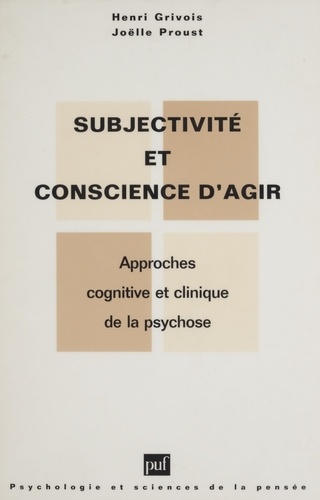 SUBJECTIVITE ET CONSCIENCE D'AGIR. Approche cognitive et clinique de la psychose