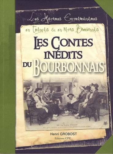 Henri Grobost - Les contes inédits du Bourbonnais - Les histoires extraordinaires en français et en patois bourbonnais.