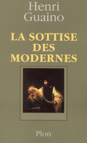 Henri Guaino - La Sottise Des Modernes.
