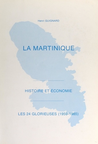 La Martinique. Histoire et économie. Les 24 glorieuses (1959-1985)