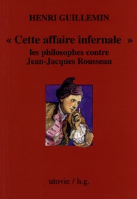 Henri Guillemin - "Cette affaire infernale" - L'affaire Rousseau-Hume (1766), les philosophes contre Jean-Jacques.
