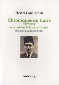 Henri Guillemin - Chroniques du Caire (1937-1939) - Une certaine idée de la critique.