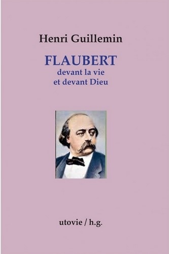 Henri Guillemin - Flaubert devant la vie et devant Dieu.