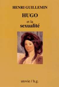 Henri Guillemin - Hugo et la sexualité.